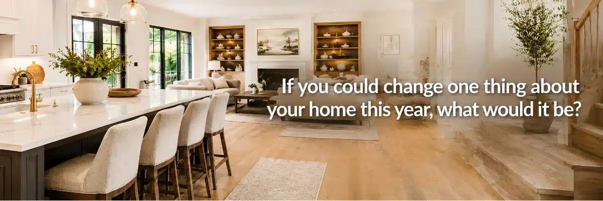 If you could change one thing about your home this year, what would it be?